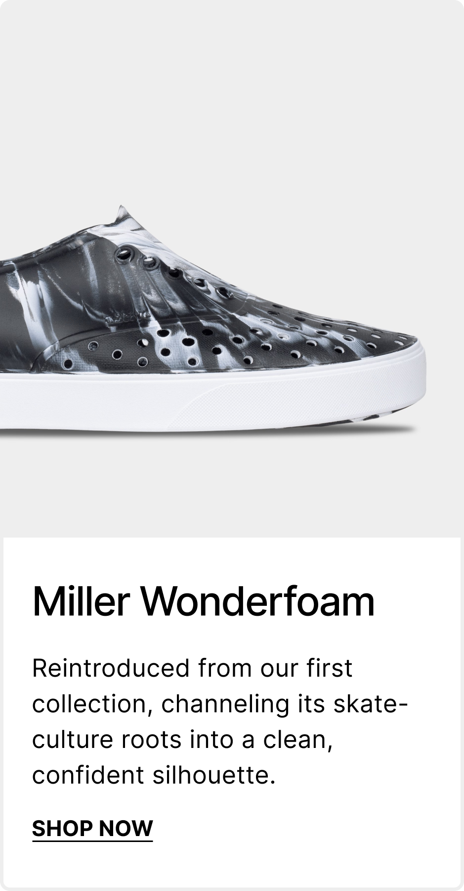 Miller Wonderfoam - Reintroduced from our first collection, channeling its skate-culture roots into a clean, confident silhouette. - SHOP NOW
